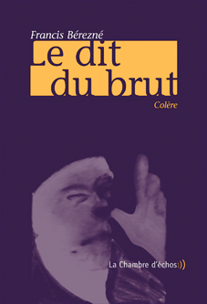Francis Bérezné, Le Dit du brut 