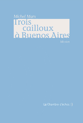 Michel Marx, Trois cailloux  Buenos Aires 