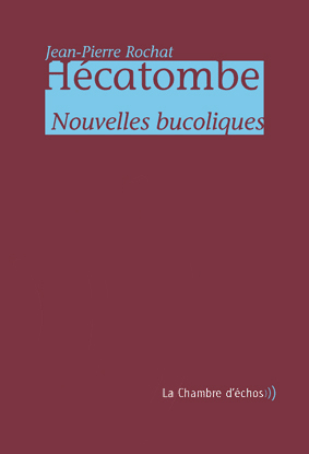 Jean-Pierre Rochat, Hécatombe, Nouvelles bucoliques 