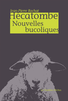 Jean-Pierre Rochat, Hcatombe, Nouvelles bucoliques 