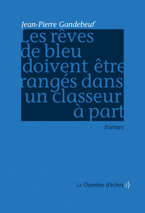 Jean-Pierre Gandebeuf, Les rves de bleu doivent tre rangs dans un classeur  part 