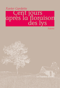 Xavier Gardette, Cent jours aprs la floraison des lys 