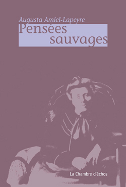 Augusta Amiel-Lapeyre, Penses sauvages 