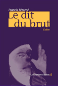 Francis Bérezné, Le Dit du brut 